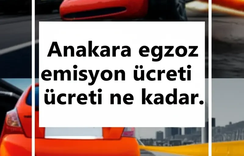 Ankara Egzoz Emisyon Ücreti Ne Kadar: Kapsamlı Rehber