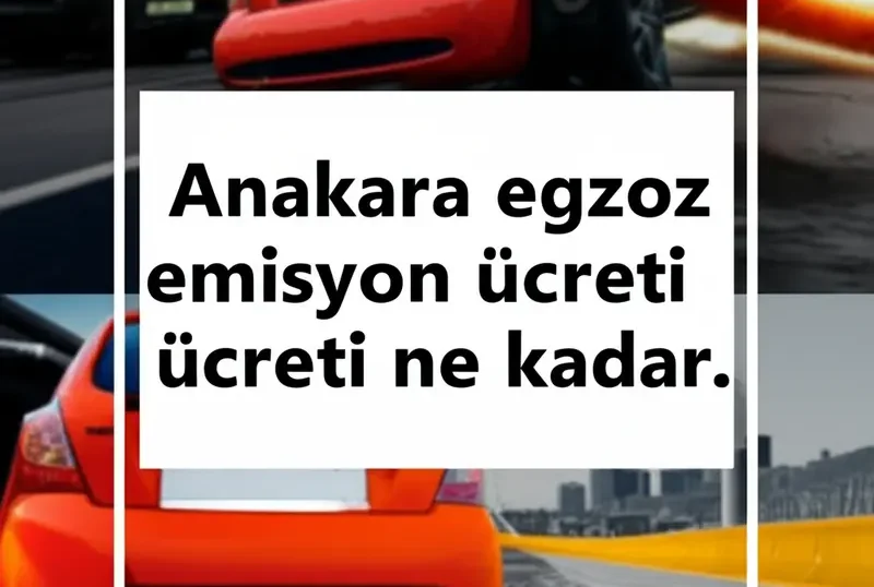 Ankara Egzoz Emisyon Ücreti Ne Kadar: Kapsamlı Rehber